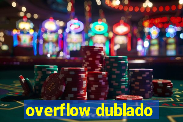 overflow dublado